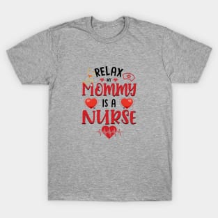 Relax My Mommy is a Nurse T-Shirt